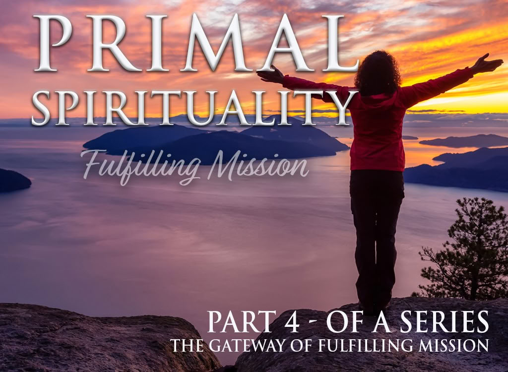 Espiritualidad primordial: Cumplir la misión